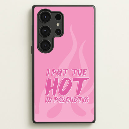 I Put The Hot In Psychotic - Funny Quotes  - Funny Quotes Phone Case for Galaxy S25 Ultra