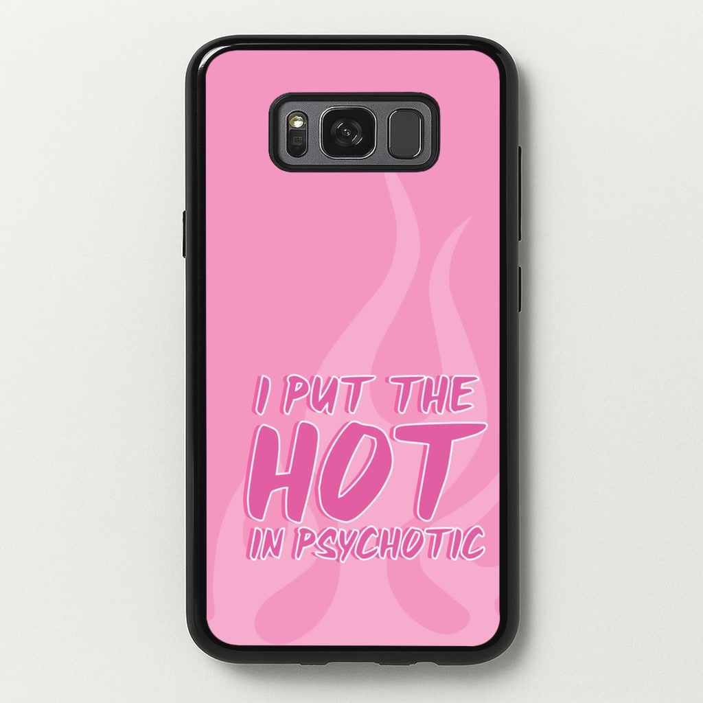 I Put The Hot In Psychotic - Funny Quotes  - Funny Quotes Phone Case for Galaxy S8 Plus
