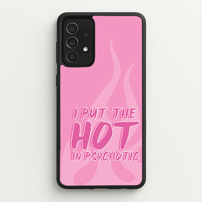 I Put The Hot In Psychotic - Funny Quotes  - Funny Quotes Phone Case for Galaxy A52 / A52s