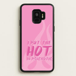 I Put The Hot In Psychotic - Funny Quotes  - Funny Quotes Phone Case for Galaxy S9