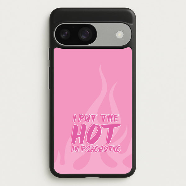 I Put The Hot In Psychotic - Funny Quotes  - Funny Quotes Phone Case for Google Pixel 9 / 9 Pro