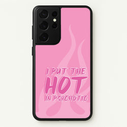 I Put The Hot In Psychotic - Funny Quotes  - Funny Quotes Phone Case for Galaxy S21 Ultra