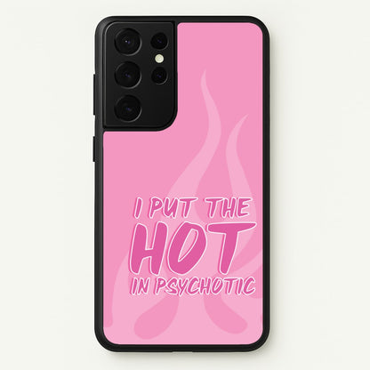I Put The Hot In Psychotic - Funny Quotes  - Funny Quotes Phone Case for Galaxy S21 Ultra