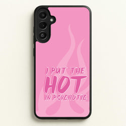 I Put The Hot In Psychotic - Funny Quotes  - Funny Quotes Phone Case for Galaxy A36