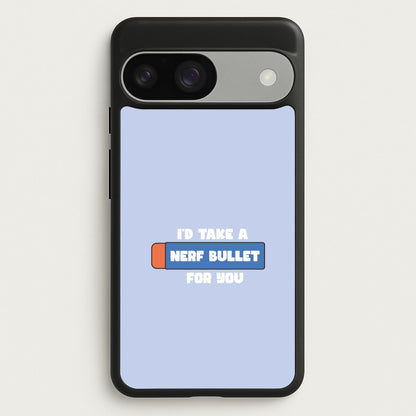 I'd Take A Nerf Bullet For You - Funny Quotes  - Funny Quotes Phone Case for Google Pixel 9 / 9 Pro