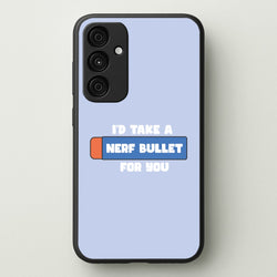 I'd Take A Nerf Bullet For You - Funny Quotes  - Funny Quotes Phone Case for Galaxy A35