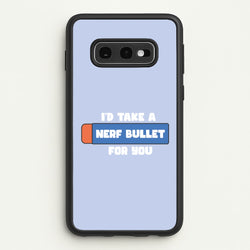 I'd Take A Nerf Bullet For You - Funny Quotes  - Funny Quotes Phone Case for Galaxy S10e