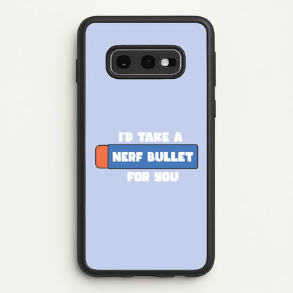 I'd Take A Nerf Bullet For You - Funny Quotes  - Funny Quotes Phone Case for Galaxy S10e