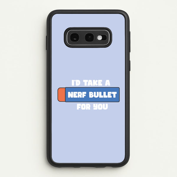 I'd Take A Nerf Bullet For You - Funny Quotes  - Funny Quotes Phone Case for Galaxy S10e