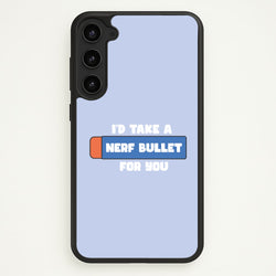 I'd Take A Nerf Bullet For You - Funny Quotes  - Funny Quotes Phone Case for Galaxy S23