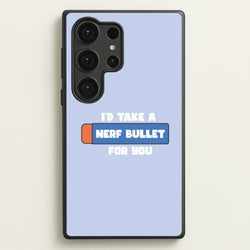 I'd Take A Nerf Bullet For You - Funny Quotes  - Funny Quotes Phone Case for Galaxy S25 Ultra