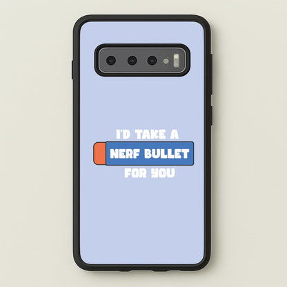 I'd Take A Nerf Bullet For You - Funny Quotes  - Funny Quotes Phone Case for Galaxy S10