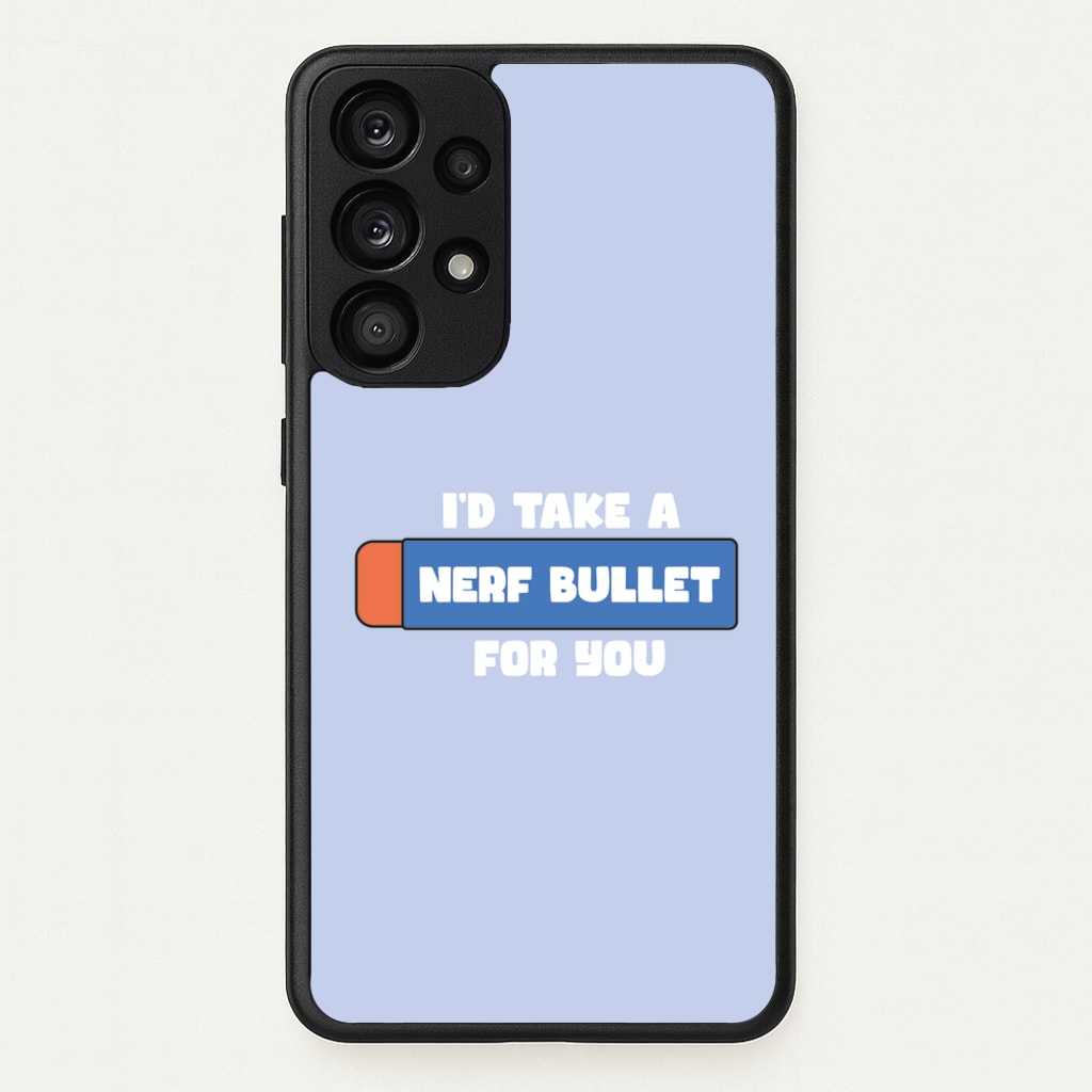 I'd Take A Nerf Bullet For You - Funny Quotes  - Funny Quotes Phone Case for Galaxy A53