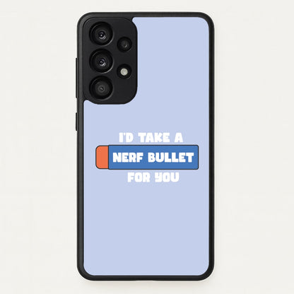 I'd Take A Nerf Bullet For You - Funny Quotes  - Funny Quotes Phone Case for Galaxy A53