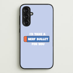 I'd Take A Nerf Bullet For You - Funny Quotes  - Funny Quotes Phone Case for Galaxy A16