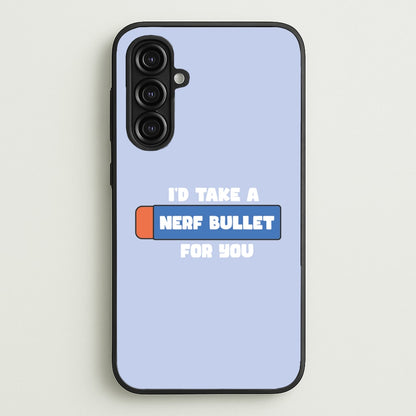 I'd Take A Nerf Bullet For You - Funny Quotes  - Funny Quotes Phone Case for Galaxy A16