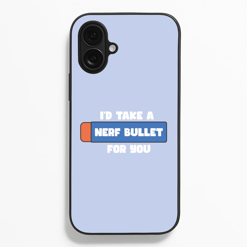 I'd Take A Nerf Bullet For You - Funny Quotes  - Funny Quotes Phone Case for iPhone 16 Plus