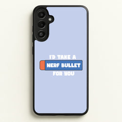 I'd Take A Nerf Bullet For You - Funny Quotes  - Funny Quotes Phone Case for Galaxy A34