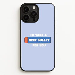 I'd Take A Nerf Bullet For You - Funny Quotes  - Funny Quotes Phone Case for iPhone 13 Pro Max