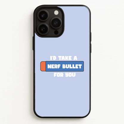 I'd Take A Nerf Bullet For You - Funny Quotes  - Funny Quotes Phone Case for iPhone 13 Pro Max