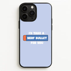I'd Take A Nerf Bullet For You - Funny Quotes  - Funny Quotes Phone Case for iPhone 11 Pro Max