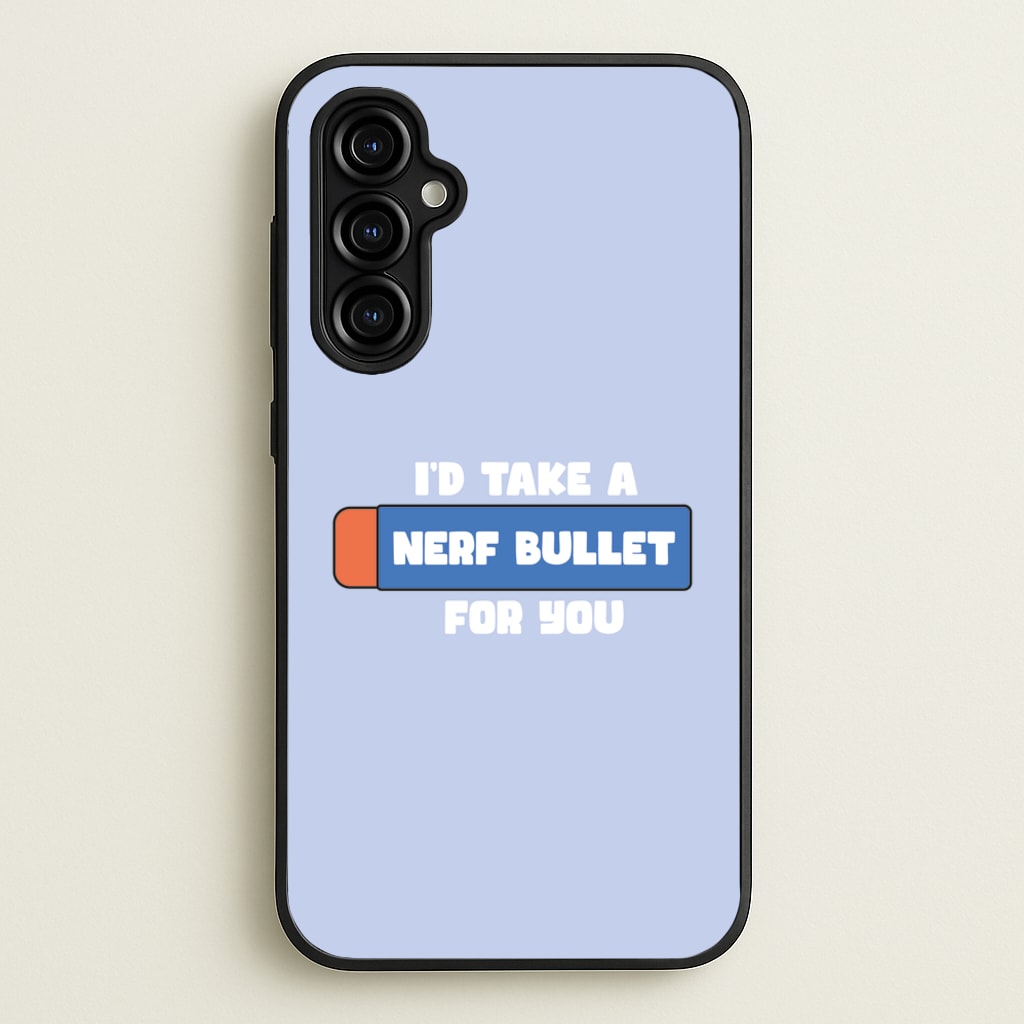 I'd Take A Nerf Bullet For You - Funny Quotes  - Funny Quotes Phone Case for Galaxy A54