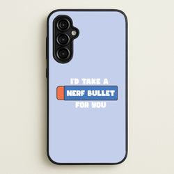 I'd Take A Nerf Bullet For You - Funny Quotes  - Funny Quotes Phone Case for Galaxy A54