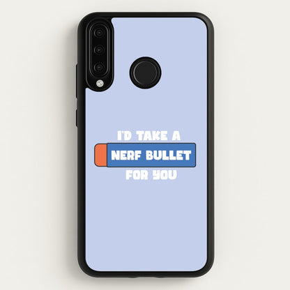 I'd Take A Nerf Bullet For You - Funny Quotes  - Funny Quotes Phone Case for Huawei P30 Lite