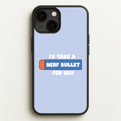 I'd Take A Nerf Bullet For You - Funny Quotes  - Funny Quotes Phone Case for iPhone 13