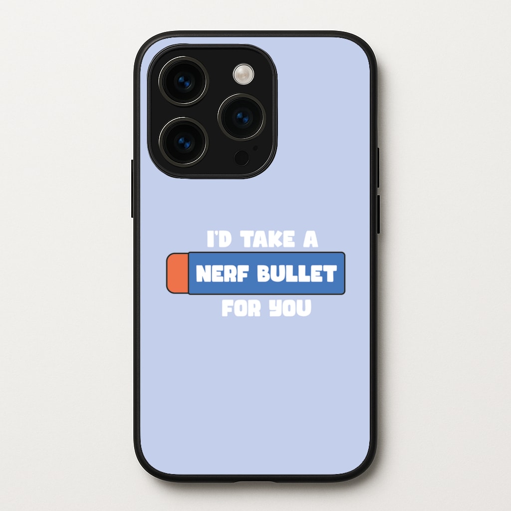 I'd Take A Nerf Bullet For You - Funny Quotes  - Funny Quotes Phone Case for iPhone 15 Pro Max