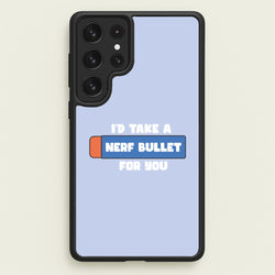 I'd Take A Nerf Bullet For You - Funny Quotes  - Funny Quotes Phone Case for Galaxy S22 Ultra