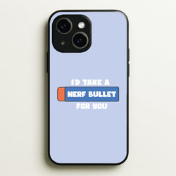 I'd Take A Nerf Bullet For You - Funny Quotes  - Funny Quotes Phone Case for iPhone 15