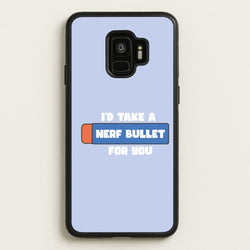 I'd Take A Nerf Bullet For You - Funny Quotes  - Funny Quotes Phone Case for Galaxy S9