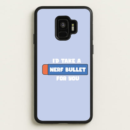 I'd Take A Nerf Bullet For You - Funny Quotes  - Funny Quotes Phone Case for Galaxy S9