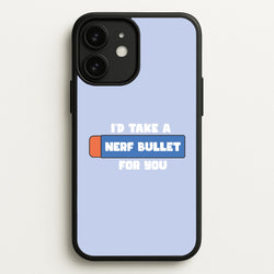 I'd Take A Nerf Bullet For You - Funny Quotes  - Funny Quotes Phone Case for iPhone 11