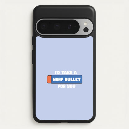 I'd Take A Nerf Bullet For You - Funny Quotes  - Funny Quotes Phone Case for Google Pixel 9 Pro XL