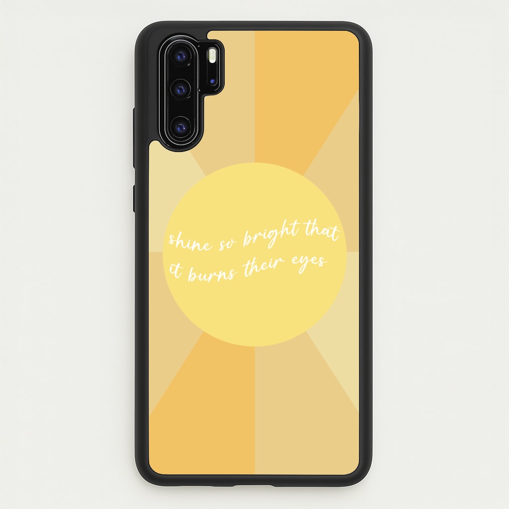 Shine So Bright It Burns Their Eyes - Funny Quotes  - Funny Quotes Phone Case for Huawei P30 Pro