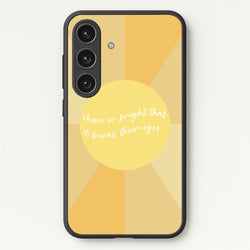 Shine So Bright It Burns Their Eyes - Funny Quotes  - Funny Quotes Phone Case for Galaxy S24
