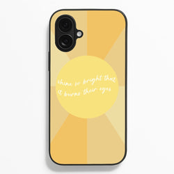 Shine So Bright It Burns Their Eyes - Funny Quotes Phone Case