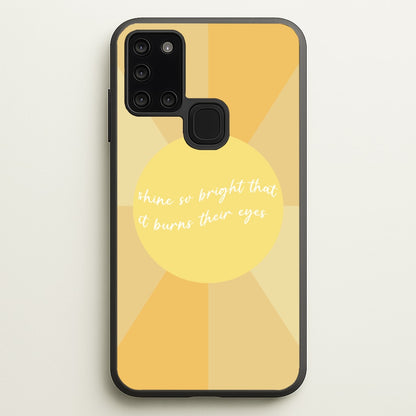 Shine So Bright It Burns Their Eyes - Funny Quotes  - Funny Quotes Phone Case for Galaxy A21s