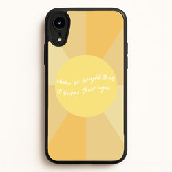 Shine So Bright It Burns Their Eyes - Funny Quotes  - Funny Quotes Phone Case for iPhone XR