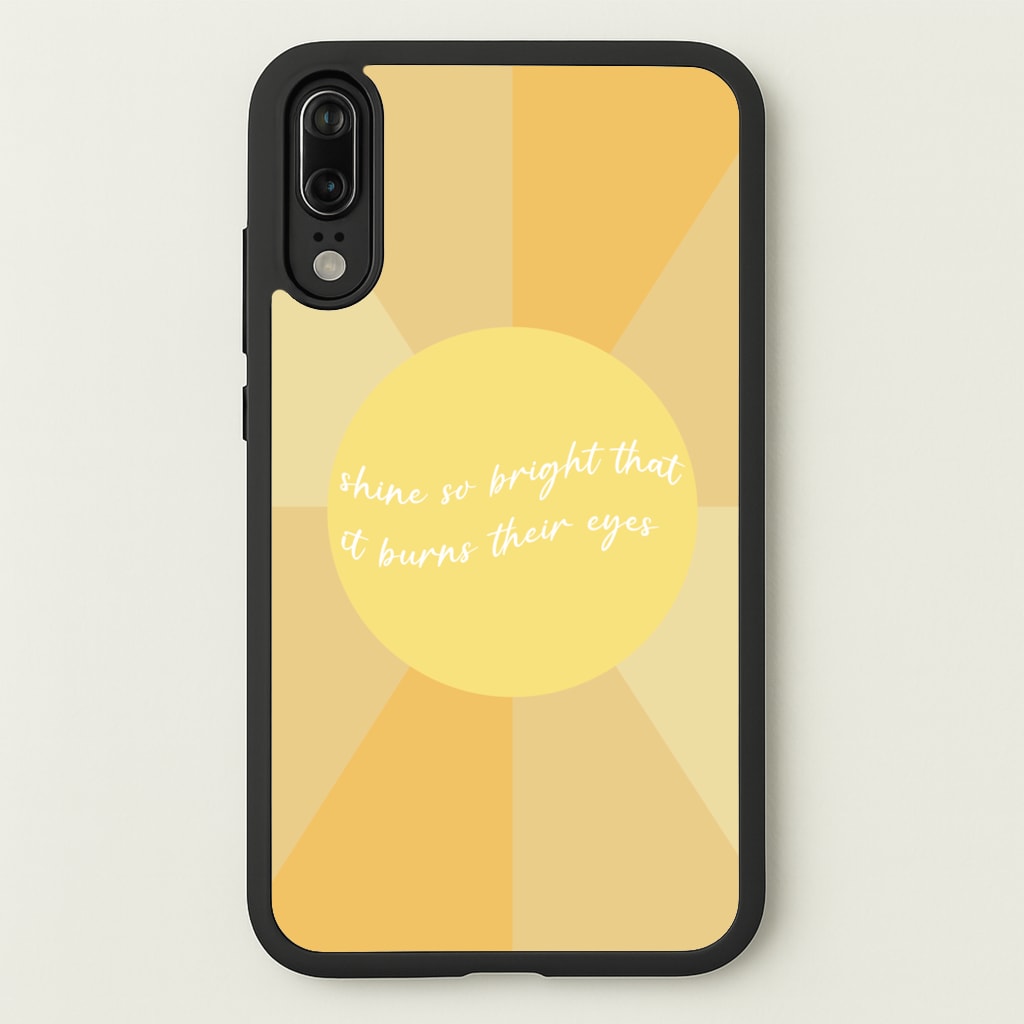 Shine So Bright It Burns Their Eyes - Funny Quotes  - Funny Quotes Phone Case for Huawei P20
