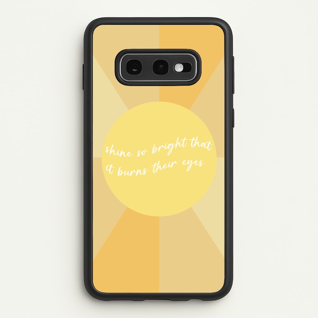 Shine So Bright It Burns Their Eyes - Funny Quotes  - Funny Quotes Phone Case for Galaxy S10e