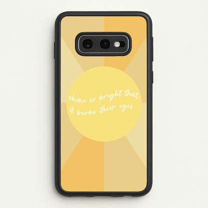 Shine So Bright It Burns Their Eyes - Funny Quotes  - Funny Quotes Phone Case for Galaxy S10e
