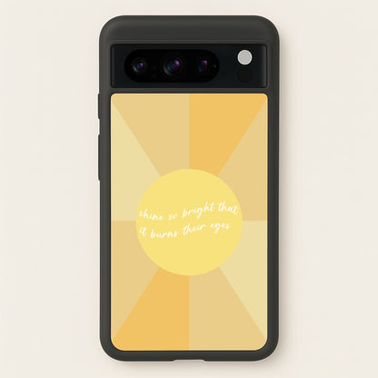 Shine So Bright It Burns Their Eyes - Funny Quotes  - Funny Quotes Phone Case for Google Pixel 8 Pro