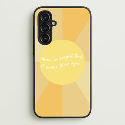 Shine So Bright It Burns Their Eyes - Funny Quotes  - Funny Quotes Phone Case for Galaxy A16