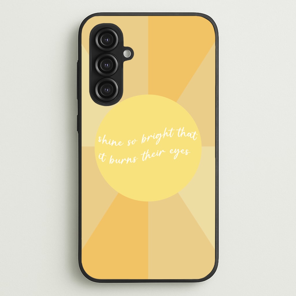 Shine So Bright It Burns Their Eyes - Funny Quotes  - Funny Quotes Phone Case for Galaxy S23FE