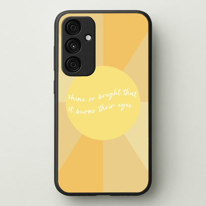 Shine So Bright It Burns Their Eyes - Funny Quotes  - Funny Quotes Phone Case for Galaxy A15