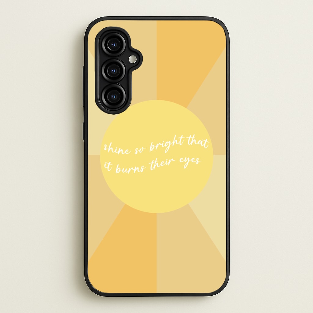 Shine So Bright It Burns Their Eyes - Funny Quotes  - Funny Quotes Phone Case for Galaxy A54