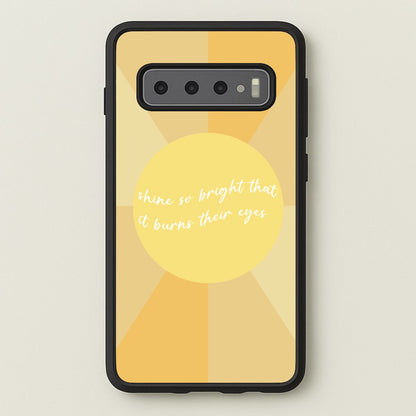Shine So Bright It Burns Their Eyes - Funny Quotes  - Funny Quotes Phone Case for Galaxy S10